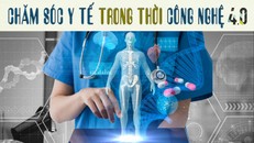 Chăm sóc y tế trong thời công nghệ 4.0