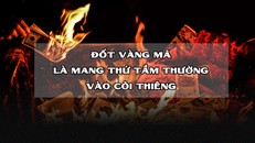 Đốt vàng mã là mang thứ tầm thường vào cõi thiêng