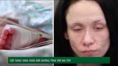 Cặp song sinh 2 ngày tuổi tử vong vì dương tính với ma túy