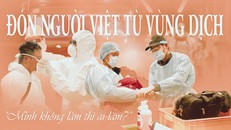 Đón người Việt từ vùng dịch: 'Mình không làm thì ai làm?'