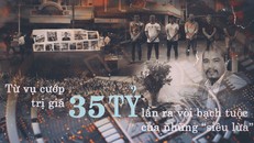 Từ vụ cướp trị giá 35 tỷ đồng đến vòi bạch tuộc của những 'siêu lừa' tiền ảo