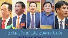 Chân dung 12 Bí thư quận ở Hà Nội