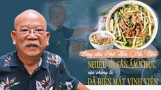 Ông chủ Phở Thìn, Hà Nội: Nhiều di sản ẩm thực của chúng ta đã biến mất vĩnh viễn
