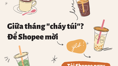 Giữa tháng “cháy túi” mà lương chưa về, để Shopee mời bạn trà sữa lấy lại tinh thần