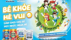 Nutifood GrowPLUS+ ra mắt chương trình “Bé khỏe, hè vui” cho trẻ em Việt 