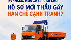 EVNHCMC mua xe tải gắn cẩu: Hồ sơ mời thầu gây hạn chế cạnh tranh?