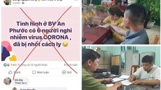 Nhiều người bị xử lý vì đăng thông tin sai sự thật về dịch cúm corona.