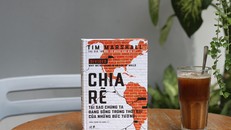 Chia rẽ: Lời nhắc nhở sâu sắc về địa chính trị toàn cầu