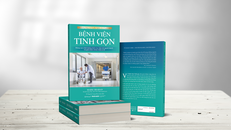 'Bệnh viện tinh gọn' - Cuốn cẩm nang của những y, bác sĩ yêu nghề