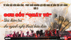 Từ bản sắc đến bản lĩnh - Phát khởi nguồn lực nội sinh để dân tộc cất cánh - Bài 3: Cơn sốt "cháy vé" - Bài kiểm tra cho ngành nghệ thuật biểu diễn