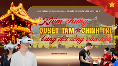 Khơi thông sức mạnh văn hóa, bồi đắp Kỷ nguyên vươn mình | Kỳ 3: Kiểm chứng quyết tâm chính trị bằng đời sống văn hóa