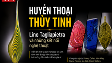 Huyền thoại thủy tinh Lino Tagliapietra và những kết nối nghệ thuật