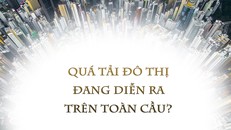 Quá tải đô thị đang diễn ra trên toàn cầu?