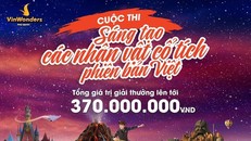 'Chất Việt' nào sẽ lên ngôi tại 'Sáng tạo nhân vật cổ tích phiên bản VinWonders'?