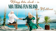 Những điểm check - in như Maldives tại Nha Trang Fun Island
