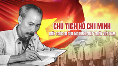Chủ tịch Hồ Chí Minh - Kiến trúc sư của mô hình phát triển Việt Nam