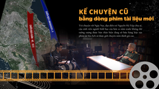 Kể chuyện cũ bằng dòng phim tài liệu mới