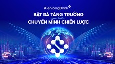 KienlongBank bật đà tăng trưởng sau bước chuyển mình chiến lược