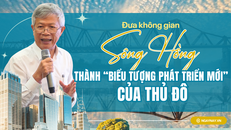 Đưa không gian sông Hồng thành “biểu tượng phát triển mới” của Thủ đô