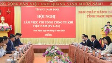 Tổng công ty Khí Việt Nam làm việc với tỉnh Nam Định thúc đẩy dự án Trung tâm điện khí LNG 