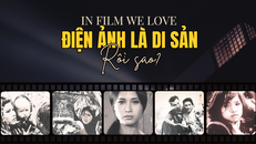 In Film We Love - Điện ảnh là di sản rồi sao?