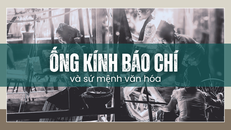 Ống kính báo chí và sứ mệnh văn hóa
