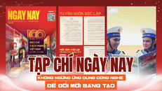 Tạp chí Ngày Nay: Không ngừng ứng dụng công nghệ để đổi mới sáng tạo