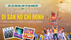 Giữ lửa văn hóa, đắp lũy đại đoàn kết - Kì 1: Từ mạch nguồn di sản Hồ Chí Minh đến văn hóa kiến tạo đồng thuận