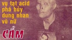 Vụ án tạt a xít ca sĩ Cẩm Nhung và những bí mật lần đầu công bố (1)