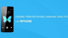 Bphone bất ngờ thông báo đổi sản phẩm lấy Iphone, Samsung