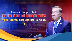 Toàn văn Bài phát biểu của Tổng Bí thư, Chủ tịch nước Tô Lâm tại Đại hội Công đoàn Việt Nam lần thứ XIV
