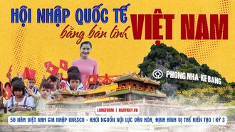 50 năm Việt Nam gia nhập UNESCO: Khơi nguồn nội lực văn hóa, định hình vị thế kiến tạo | Kỳ 3: Hội nhập quốc tế bằng bản lĩnh Việt Nam