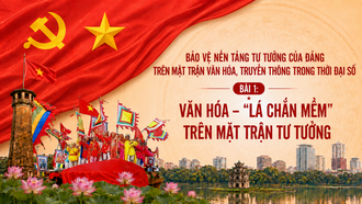 Bảo vệ nền tảng tư tưởng của Đảng trên mặt trận văn hóa, truyền thông trong thời đại số - Bài 1: Văn hóa - “Lá chắn mềm” trên mặt trận tư tưởng