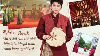 Nghệ sĩ Sơn.K: Khi "Giải cứu thế giới" thắp lại nhịp gõ xoan trong lòng người trẻ
