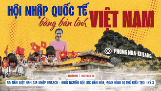 50 năm Việt Nam gia nhập UNESCO: Khơi nguồn nội lực văn hóa, định hình vị thế kiến tạo | Kỳ 3: Hội nhập quốc tế bằng bản lĩnh Việt Nam