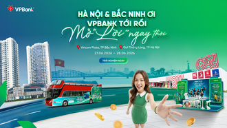 Khám phá Hà Nội và Bắc Ninh cùng “VPBank tới rồi, mở “lời” ngay thôi”