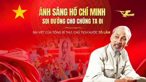 Ánh sáng Hồ Chí Minh soi đường cho chúng ta đi