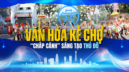 Văn hóa Kẻ Chợ “chắp cánh” sáng tạo Thủ đô