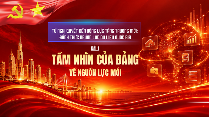 Từ Nghị quyết đến động lực tăng trưởng mới: Đánh thức nguồn lực dữ liệu quốc gia - Bài 1: Tầm nhìn của Đảng về nguồn lực mới
