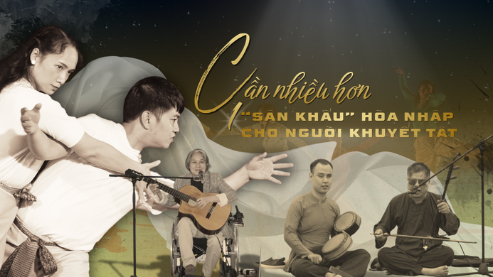 Cần nhiều hơn "sân khấu hòa nhập" cho người khuyết tật