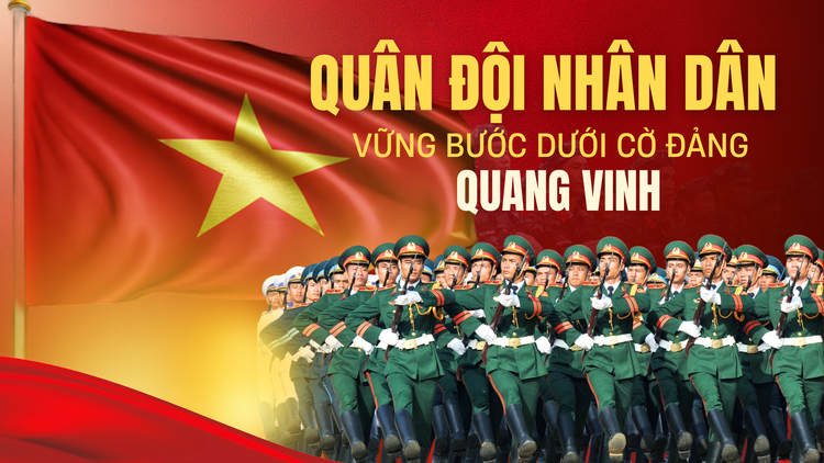 Quân đội nhân dân vững bước dưới cờ Đảng quang vinh