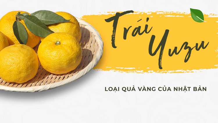 Những món ngon từ Yuzu - loại quả vàng độc đáo của xứ sở Phù Tang