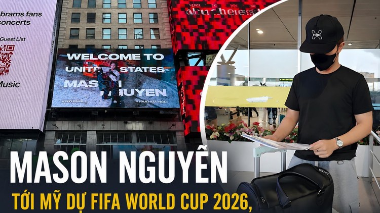 Mason Nguyễn tới Mỹ dự FIFA World Cup 2026: Tích lũy trải nghiệm sống để làm giàu âm nhạc