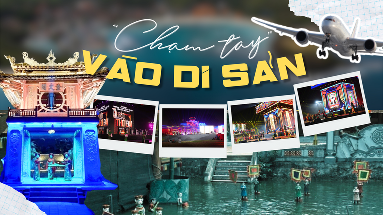 Đến gần “chạm tay” vào di sản