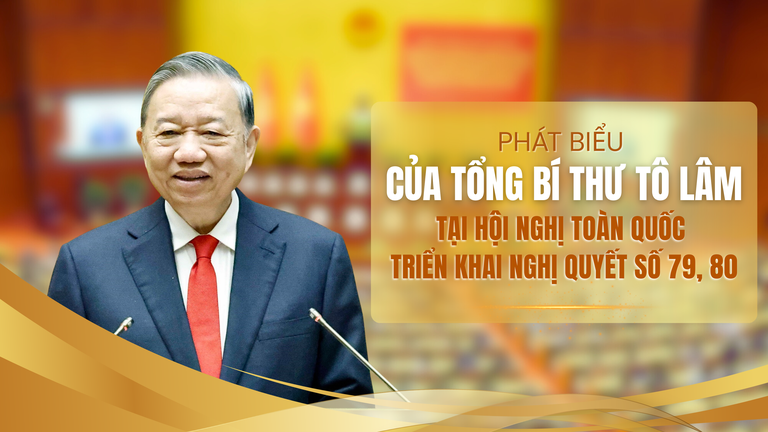 Phát biểu của Tổng Bí thư Tô Lâm tại Hội nghị Toàn quốc triển khai Nghị quyết số 79, 80