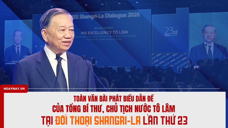 Toàn văn bài phát biểu dẫn đề của Tổng Bí Thư, Chủ tịch nước Tô Lâm tại Đối thoại Shangri-La lần thứ 23