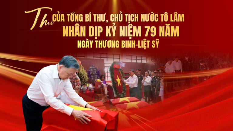 Thư của Tổng Bí thư, Chủ tịch nước Tô Lâm nhân dịp kỷ niệm 79 năm Ngày Thương binh - Liệt sỹ