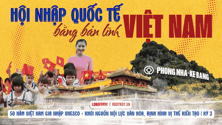 50 năm Việt Nam gia nhập UNESCO: Khơi nguồn nội lực văn hóa, định hình vị thế kiến tạo | Kỳ 3: Hội nhập quốc tế bằng bản lĩnh Việt Nam