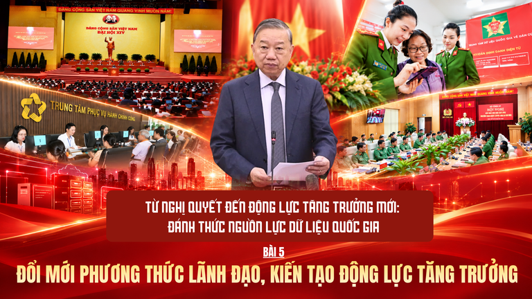 Từ Nghị quyết đến động lực tăng trưởng mới: Đánh thức nguồn lực dữ liệu quốc gia - Kỳ 5: Đổi mới phương thức lãnh đạo, kiến tạo động lực tăng trưởng
