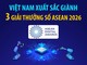 Việt Nam xuất sắc giành 3 Giải thưởng số ASEAN 2026